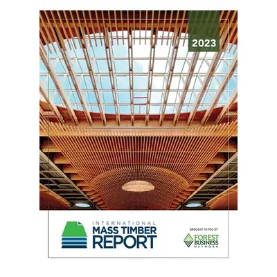 "2023 International Mass Timber Report" - "" ("Dawson Emily")(Paperback)