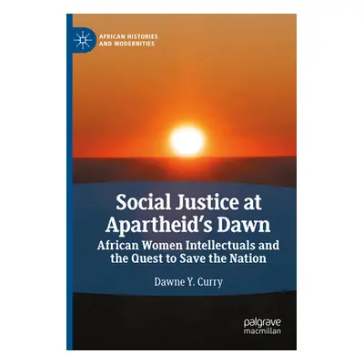 "Social Justice at Apartheid's Dawn: African Women Intellectuals and the Quest to Save the Natio