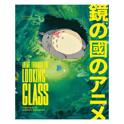 "Anime Through the Looking Glass: Treasures of Japanese Animation" - "" ("Bittinger Nathalie")(P