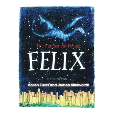 "The Fantastical Flying Felix: In Central Park" - "" ("Furst Karen")(Pevná vazba)