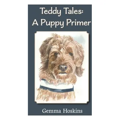 "Teddy Tales: A Puppy Primer" - "" ("Hoskins Gemma")(Pevná vazba)