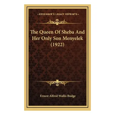 "The Queen of Sheba and Her Only Son Menyelek (1922)" - "" ("Budge E. A. Wallis")(Pevná vazba)