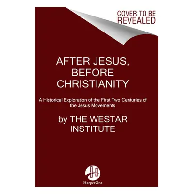 "After Jesus Before Christianity: A Historical Exploration of the First Two Centuries of Jesus M