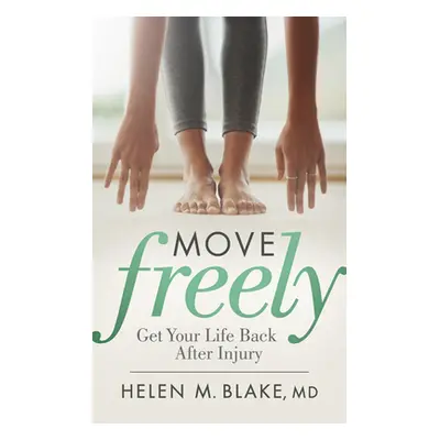 "Move Freely: Get Your Life Back After Injury" - "" ("Blake Helen M.")(Paperback)