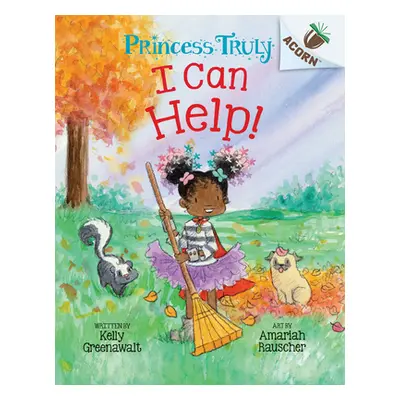 "I Can Help!: An Acorn Book (Princess Truly #8)" - "" ("Greenawalt Kelly")(Pevná vazba)