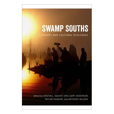 "Swamp Souths: Literary and Cultural Ecologies" - "" ("Squint Kirstin L.")(Pevná vazba)