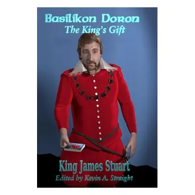 "Basilikon Doron: The King's Gift" - "" ("Straight Kevin a.")(Paperback)