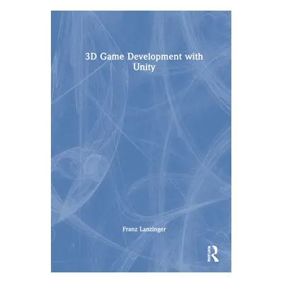 "3D Game Development with Unity" - "" ("Lanzinger Franz")(Pevná vazba)