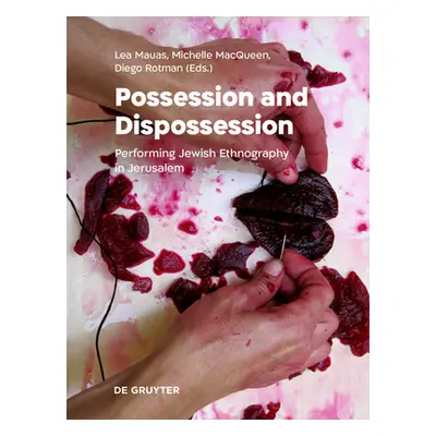 "Possession and Dispossession: Performing Jewish Ethnography in Jerusalem" - "" ("Mauas Lea")(Pe