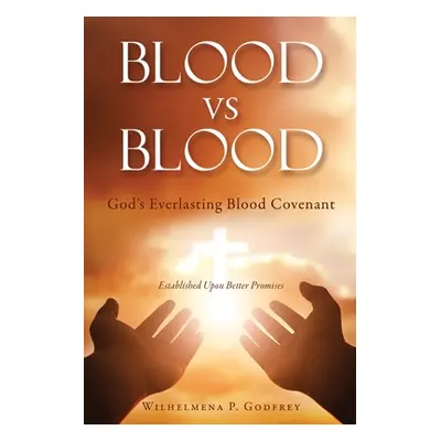 "BLOOD vs BLOOD: God's Everlasting Blood Covenant" - "" ("Godfrey Wilhelmena P.")(Paperback)