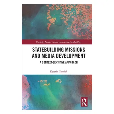 "Statebuilding Missions and Media Development: A Context-Sensitive Approach" - "" ("Tomiak Kerst