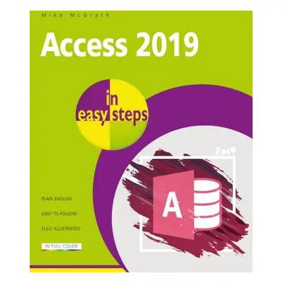 "Access in Easy Steps: Illustrated Using Access 2019" - "" ("McGrath Mike")(Paperback)