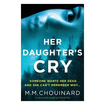 "Her Daughter's Cry: An absolutely gripping crime thriller" - "" ("Chouinard M. M.")(Paperback)