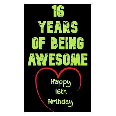 "16 Years Of Being Awesome, Happy 16th Birthday: 16 Years Old Gift for Boys & Girls" - "" ("Note