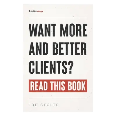 "Tractionology: Want More (And Better) Clients? Read This Book." - "" ("Stolte Joseph")(Paperbac