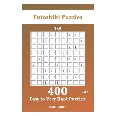 "Futoshiki Puzzles - 400 Easy to Very Hard Puzzles 9x9 vol.10" - "" ("Parker Liam")(Paperback)