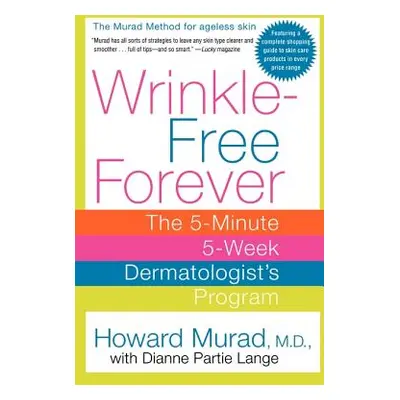 "Wrinkle-Free Forever: The 5-Minute 5-Week Dermatologist's Program" - "" ("Murad Howard")(Paperb