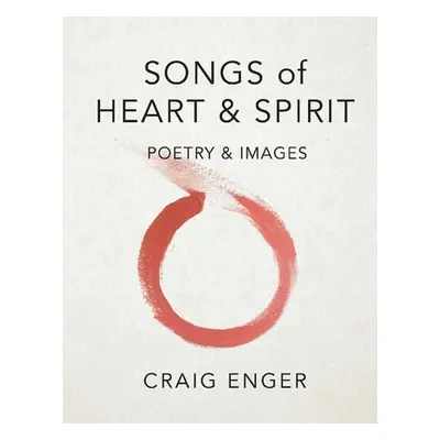 "Songs of Heart & Spirit: Poetry & Images" - "" ("Enger Craig")(Paperback)