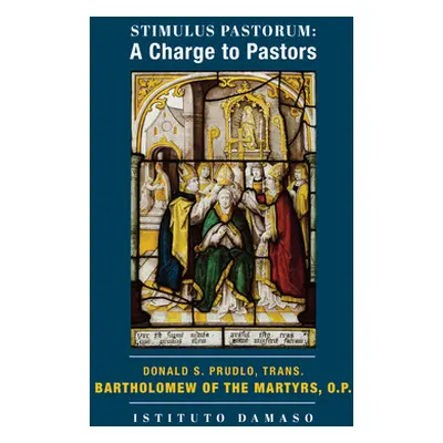 "Stimulus Pastorum: A Charge to Pastors" - "" ("Of the Martyrs O. P. Bartholomew")(Paperback)