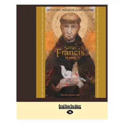 "Saint Francis of Assisi: Devotions, Prayers & Living Wisdom (Large Print 16pt)" - "" ("Starr Mi