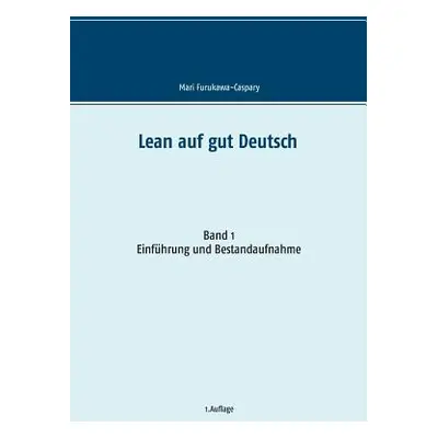 "Lean auf gut Deutsch: Band 1 Einfhrung und Bestandsaufnahme" - "" ("Furukawa-Caspary Mari")(Pap