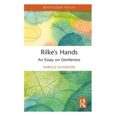 "Rilke's Hands: An Essay on Gentleness" - "" ("Schweizer Harold")(Pevná vazba)