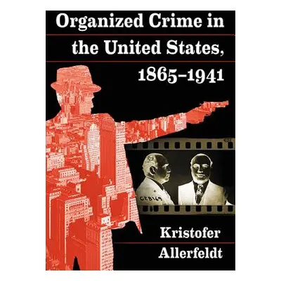 "Organized Crime in the United States, 1865-1941" - "" ("Allerfeldt Kristofer")(Paperback)