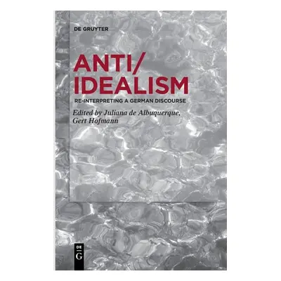 "Anti/Idealism: Re-Interpreting a German Discourse" - "" ("Albuquerque Juliana")(Paperback)