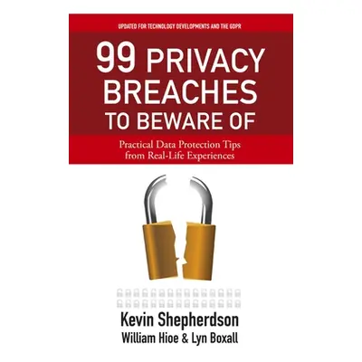 "99 Privacy Breaches to Beware of: Practical Data Protection Tips from Real-Life Experiences" - 