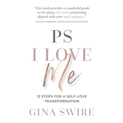 "PS I Love Me: 12 Steps for a Self-Love Transformation" - "" ("Swire Gina")(Paperback)