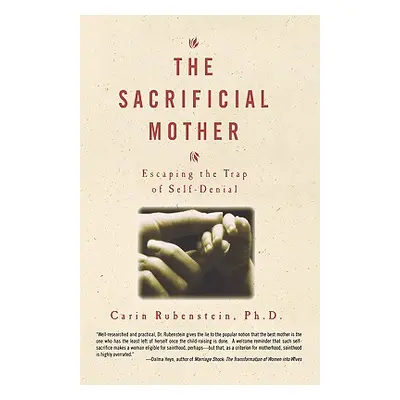 "The Sacrificial Mother; Escaping the Trap of Self-Denial" - "" ("Rubenstei Carin")(Paperback)