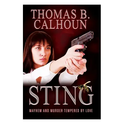 "Sting: Mayhem and Murder Tempered by Love" - "" ("Calhoun Thomas B.")(Pevná vazba)