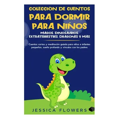 "Coleccin de cuentos para dormir para nios: magos, dinosaurios, extraterrestres, dragones y ms: 