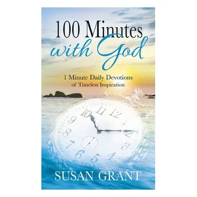 "100 Minutes with God: 1 Minute Daily Devotions of Timeless Inspirations" - "" ("Grant Susan")(P