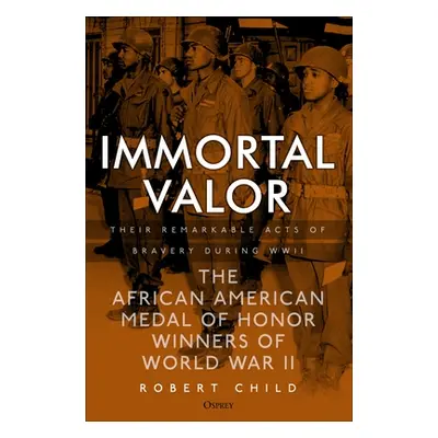 "Immortal Valor: The Black Medal of Honor Winners of World War II" - "" ("Child Robert")(Pevná v