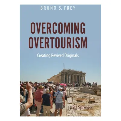 "Overcoming Overtourism: Creating Revived Originals" - "" ("Frey Bruno S.")(Paperback)