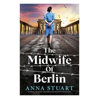 "The Midwife of Berlin: Completely unforgettable and totally heartbreaking WW2 historical fictio