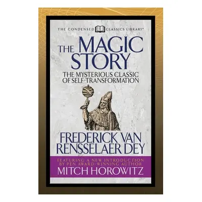 "The Magic Story (Condensed Classics): The Mysterious Classic of Self-Transformation" - "" ("Van