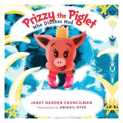 "Prizzy The Piglet Who Dislikes Mud" - "" ("Councilman Janet Harden")(Paperback)