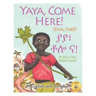 "Yaya, Come Here!: A Day In The Life Of A Boy in West Africa: In English and Amharic" - "" ("Ber