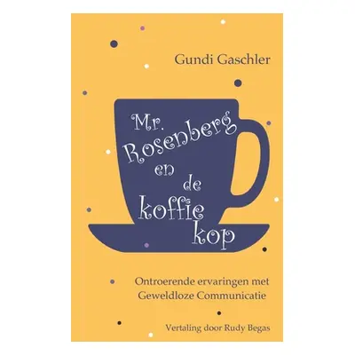 "Mr. Rosenberg en de koffiekop: Ontroerende ervaringen met Geweldloze Communicatie" - "" ("Gasch