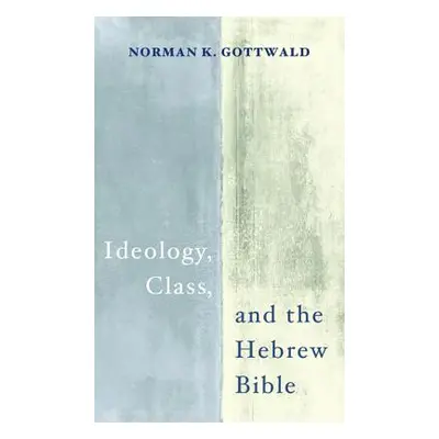 "Ideology, Class, and the Hebrew Bible" - "" ("Gottwald Norman K.")(Paperback)