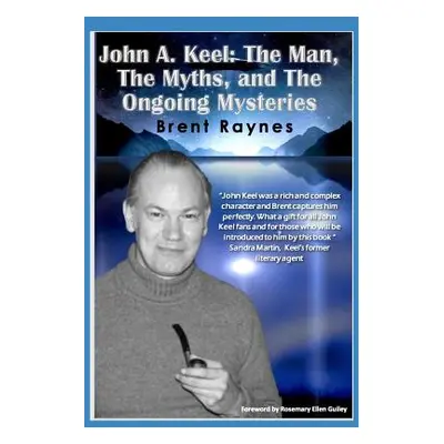 "John A. Keel: The Man, The Myths, and the Ongoing Mysteries" - "" ("Guiley Rosemary Ellen")(Pap