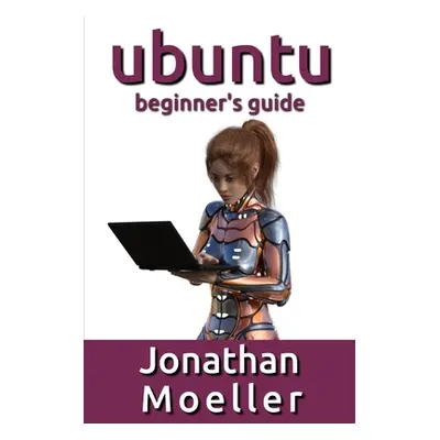 "The Ubuntu Beginner's Guide" - "" ("Moeller Jonathan")(Paperback)