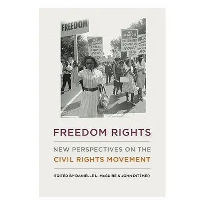 "Freedom Rights: New Perspectives on the Civil Rights Movement" - "" ("McGuire Danielle L.")(Pev