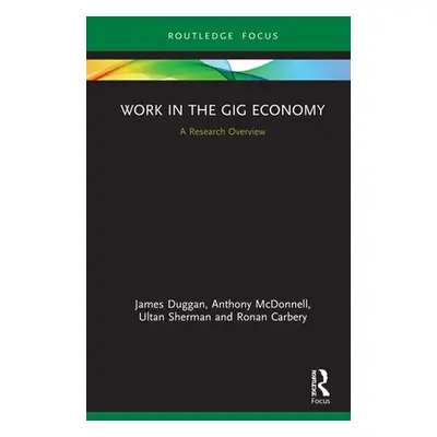 "Work in the Gig Economy: A Research Overview" - "" ("Duggan James")(Pevná vazba)