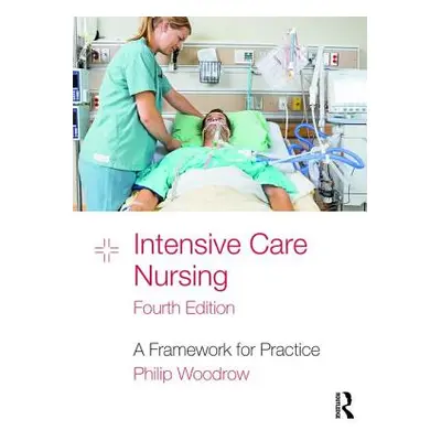 "Intensive Care Nursing: A Framework for Practice" - "" ("Woodrow Philip")(Paperback)