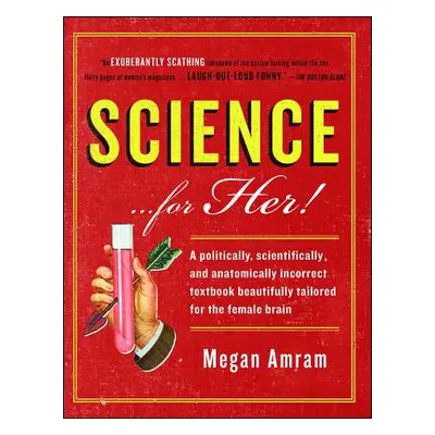 "Science... for Her!: A Politically, Scientifically, and Anatomically Incorrect Textbook Beautif