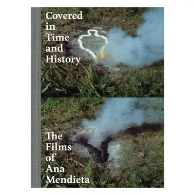 "Covered in Time and History: The Films of Ana Mendieta" - "" ("Oransky Howard")(Pevná vazba)