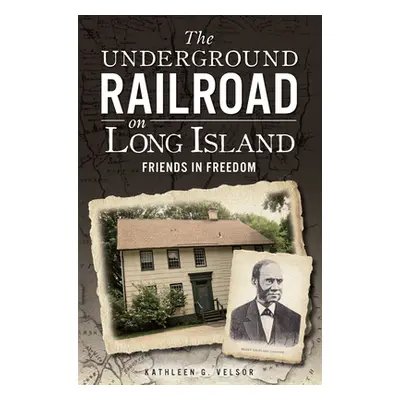 "The Underground Railroad on Long Island: Friends in Freedom" - "" ("Velsor Kathleen G.")(Paperb